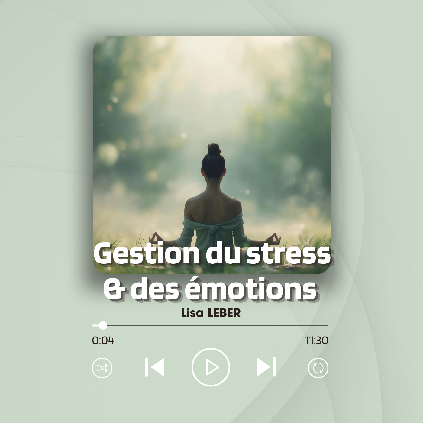 Visuel d'illustration de format audio intitulé Gestion du stress & des émotions par Lisa LEBER, montrant une femme assise de dos en position de méditation au cœur d'une forêt calme et lumineuse.