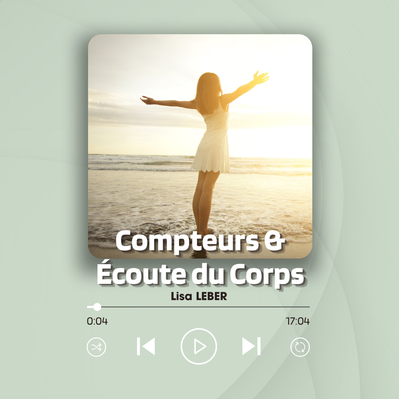 Visuel d'illustration de format audio intitulé Compteurs & Écoute du Corps par Lisa LEBER, montrant une femme en robe blanche sur la plage, face à la mer, ouvrant les bras vers le soleil.